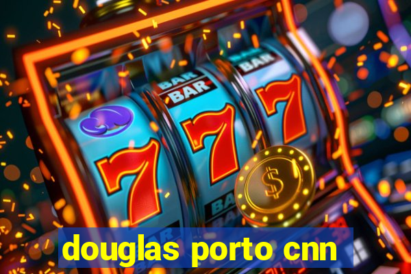 douglas porto cnn